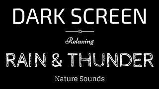RAIN AND THUNDER Sounds for Sleeping DARK SCREEN  Sleep and Relaxation  BLACK SCREEN