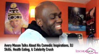 Avery Mason - Comedic Inspirations DJ Skills Health Eating & Celebrity Crush