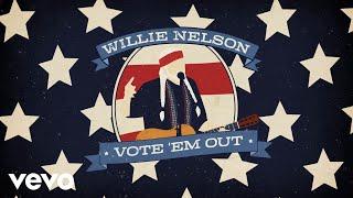 Willie Nelson - Vote Em Out