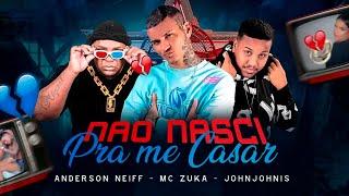 ANDERSON NEIFF MC ZUKA JOHN JOHNIS - NÃO NASCI PRA ME CASAR