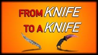 CSGO - From Knife To A Knife