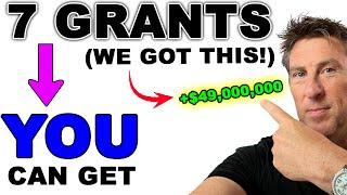 7 Grants for EVERYONE - We got $49 Million  FREE MONEY No Loan Required