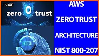 AWS  Zero Trust Network Architecture.  NIST Special Publication 800-207.   Cyber Security.