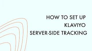 How to set up Klaviyo server-side tracking