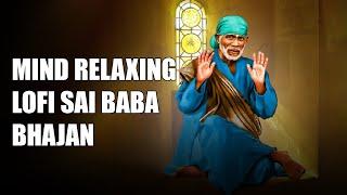 OM SAI RAM  SAI BABA LOFI BHAJANS  Mind Relaxing  Meditation