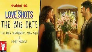 Love Shots - Full Film #6 The Big Date feat. Rhea Chakraborty  Saba Azad  Mohit Marwah