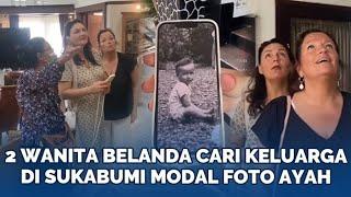 2 Wanita Belanda Cari Keluarganya di Sukabumi Hanya Bermodalkan Foto Masa Kecil Ayah