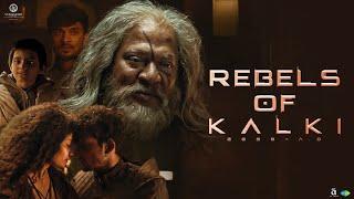 Rebels Of Kalki  Kalki 2898 AD  Prabhas  Amitabh  Kamal Haasan  Deepika  Nag Ashwin