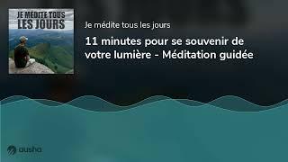 11 minutes pour se souvenir de votre lumière - Méditation guidée