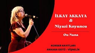 İlkay Akkaya & Niyazi Koyuncu - Ou Nana  Ankara ODTÜ Konseri Canlı Performans