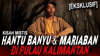 KALO KETEMU HANTU BANYU & MARIABAN MENDING LARI MANG UDAH BANYAK K0RB4N  KISAH MISTIS KALIMANTAN