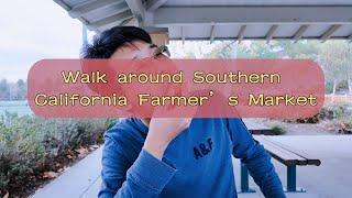 Walk Around Southern California Farmers Market：Lake Forest CA