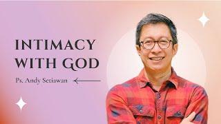 Intimacy With God - Ps Andy Setiawan  CLCC Sunday Life 4 September 2022 