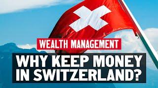 Why keep money in Switzerland?