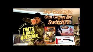 Thats a good question EP7 TAGQ 7 Any good light gun games for Switch