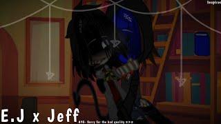 E.J x Jeff   CP  My AU \\ Lazy  Flash Warning  Credit in description