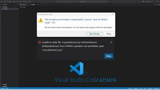 VS code as an administrator Window terminated unexpectedly & No permissions File System Error 