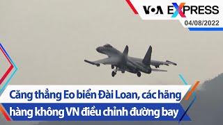 Căng thẳng Eo biển Đài Loan các hãng hàng không VN điều chỉnh đường bay  Truyền hình VOA 4822