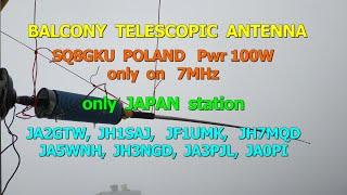 BALCONY TELESCOPIC ANTENNA SQ8GKU POLAND Pwr 100W QSO DX only on 7MHz only JAPAN station.