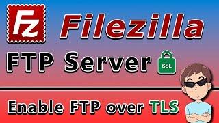 Filezilla FTP Server - How to enable FTP over TLS on Windows 10