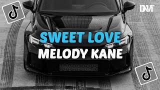 DJ SWEET LOVE X MELODY KANE SLOW VIRAL TIKTOK