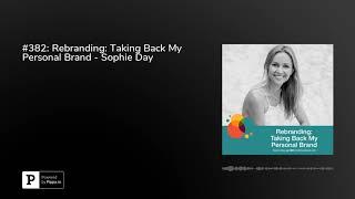 #382 Rebranding Taking Back My Personal Brand - Sophie Day