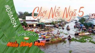 ĐSMSN - Một vòng chợ nổi ngã năm  Đặc sản miền sông nước