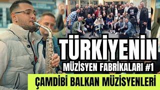 TÜRKİYENİN MÜZİSYEN FABRİKALARI #1 - ÇAMDİBİ BALKAN MÜZİSYENLERİ