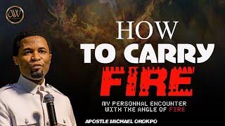 HOW TO  CARRY THE FIRE OF GOD FOR YOUR GENERATION  APOSTLE MICHAEL OROKPO