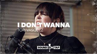 Tori Vasquez I Dont Wanna  SOUND ON TAP