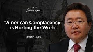 “American Complacency” Is Hurting the World - Elbegdorj Tsakhia  Endgame #184 Luminaries