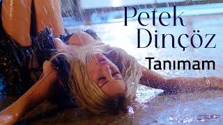 Petek Dinçöz - Tanımam Official Music Video