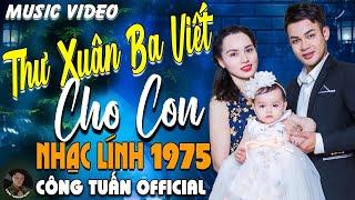 THƯ XUÂN BA VIẾT CHO CON - CÔNG TUẤN BOLEROLK Nhạc Lính 1975 Tuyển ChọnGIỌNG CA HẢI NGOẠI ĐỘC LẠ