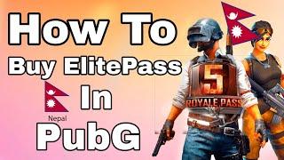 नेपाल बाट PUBG MOBILE मा ELITE PASS किन्ने सजिलो उपाए  How To Buy Elite Pass - ROYAL PASS SEASON 5