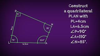 How to construct a quadrilateral PLAN with PL=4cm LA=6.5cm ∠P=90° ∠A=110° ∠N=85°.shsirclasses.