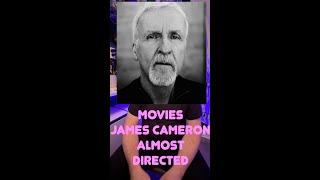 James Cameron Almost Directed…