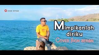 MIMPIKANLAH DIRIKU cover Jhon seran