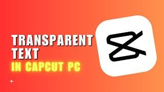  EXPERT Create Transparent Text  CapCut PC Tutorial  for Dummies