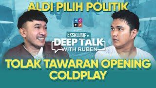 TOLAK TAWARAN OPENING COLDPLAY ALDI TAHER PILIH POLITIK  DEEP TALK WITH RUBEN