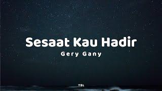 Gery Gany - Sesaat Kau Hadir Lyrics