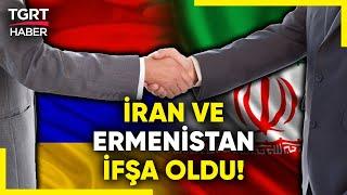 İran ve Ermenistan El Ele 500 Milyon Dolarlık Gizli Askeri Anlaşma Ortaya Çıktı - TGRT Haber