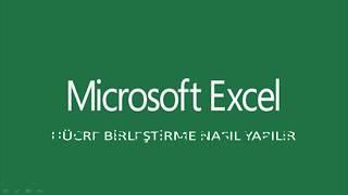 Excel de birden fazla hücreyi tek hücre gibi birleştir