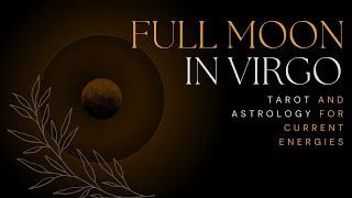 ASTROLOGY AND TAROT FOR FULL MOON WEEK - FULL MOON IN VIRGO 2.24.2024