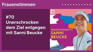 #70 Unerschrocken dem Ziel entgegen mit Sanni Beucke  Podcast »Frauenstimmen« mit Ildikó von Kürthy