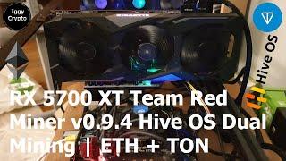 RX 5700 XT Team Red Miner v0.9.4 Hive OS Dual Mining  ETH + TON