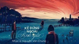 Kẻ Đứng Ngoài Tình Yêu - Phạm Anh Duy  St Nguyễn Văn Chung  Lyric video