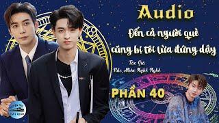 AUDIO Đến Cả Người Què Cũng Bị Tôi Lừa Đứng Dậy - Phần 40  Trọng sinh Đam mỹ Huyền học