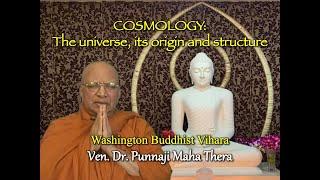 COSMOLOGY The Universe Its Origin and Structure by Bhante Punnaji Washington Buddhist Vihara