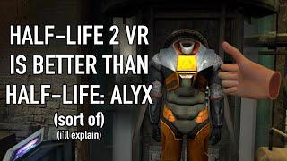 Half-Life 2 VR Is Better Than Half-Life Alyx sort of ill explain