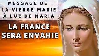  LA FRANCE SERA ENVAHIE   Message de la Vierge Marie à Luz de Maria - Messages du Ciel